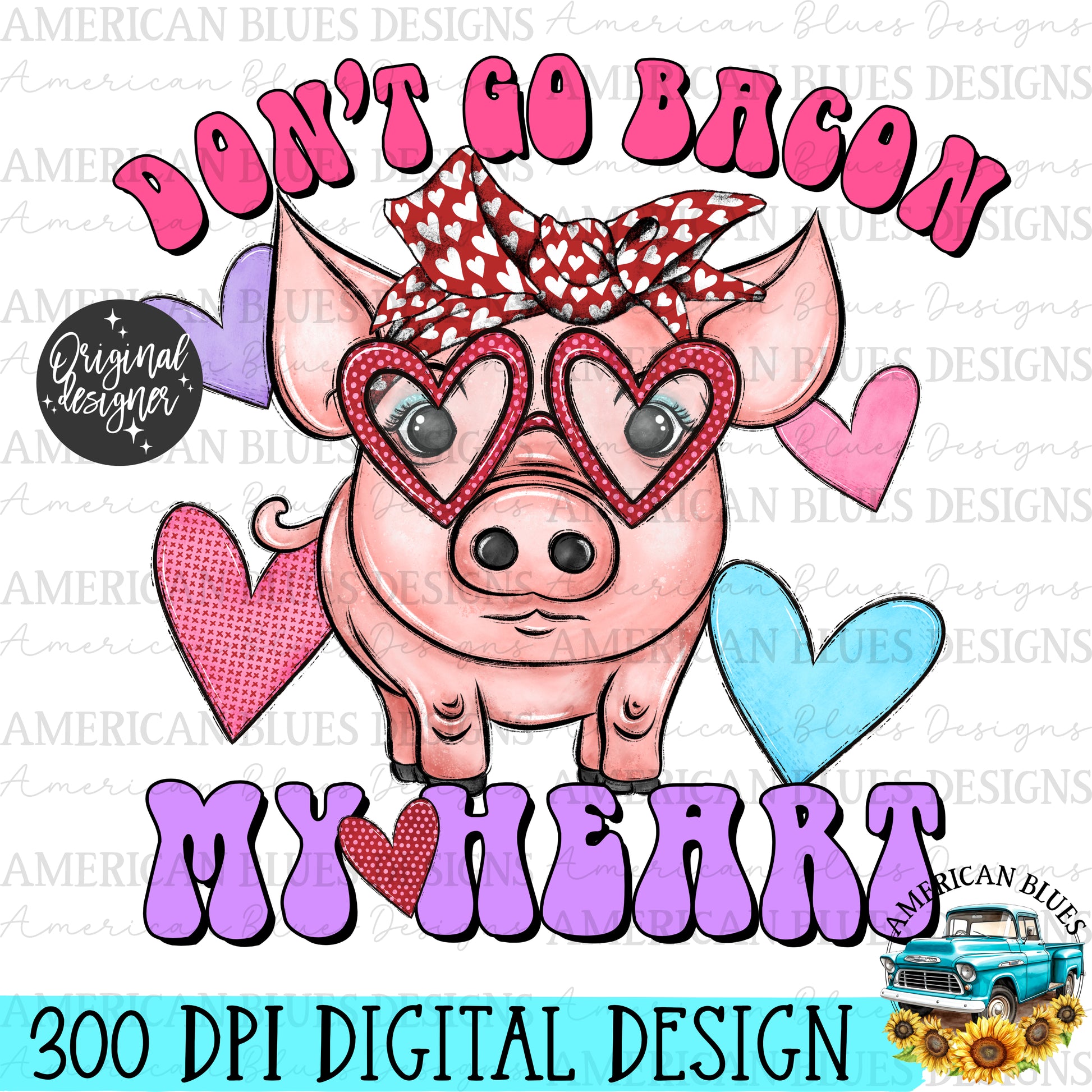 Don't go bacon my heart digital design | American Blues Designs
