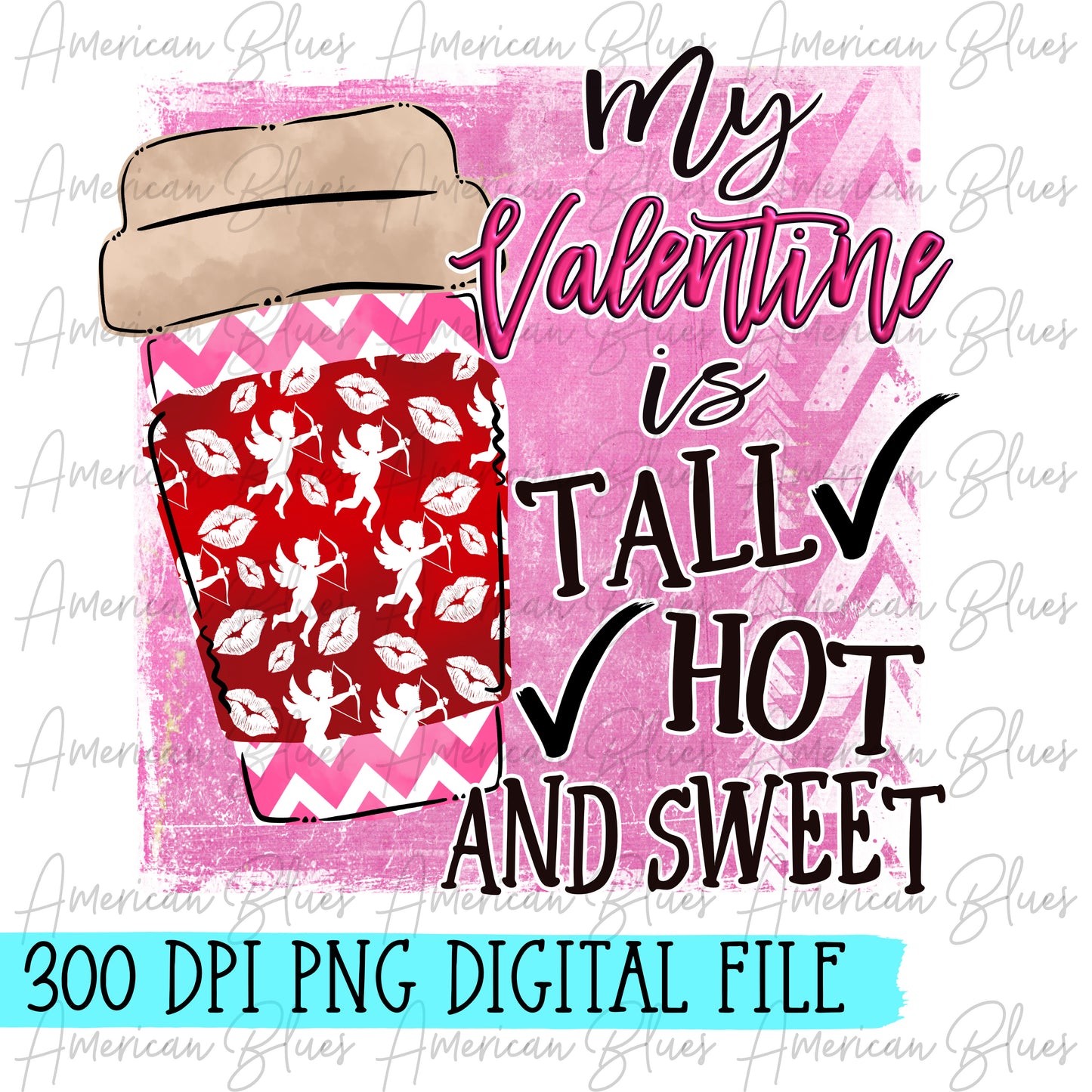 My valentine is tall, hot and sweet DIGITAL