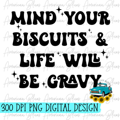 Mind your biscuits and life will be gravy