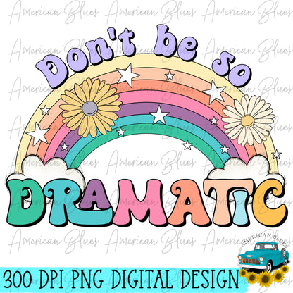 Don't be so dramatic