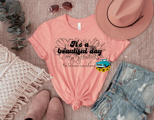 It's a beautiful day to leave me alone- single color floral