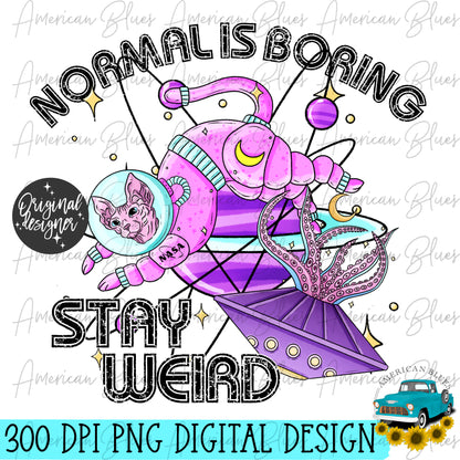 Normal is boring, stay weird