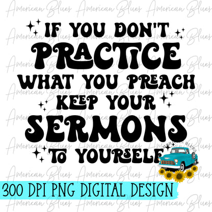 If you don't practice what you preach, keep your sermons to yourself