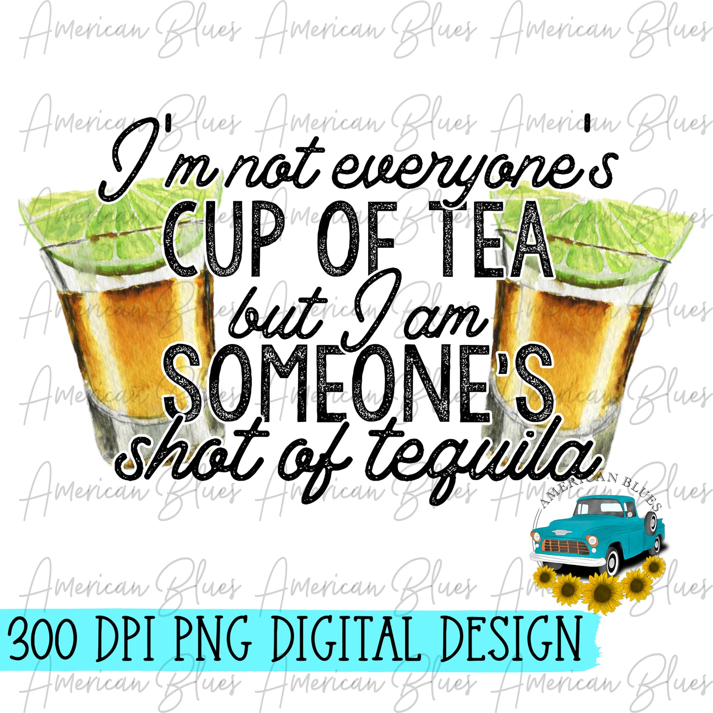 I'm not everyone's cup of tea but I am someone's shot of tequila